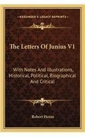The Letters Of Junius V1: With Notes And Illustrations, Historical, Political, Biographical And Critical(English)