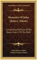 Memoirs of John Quincy Adams: Comprising Portions of His Diary from 1795 to 1848