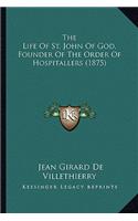 Life of St. John of God, Founder of the Order of Hospitathe Life of St. John of God, Founder of the Order of Hospitallers (1875) Llers (1875)