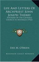 Life and Letters of Archpriest John Joseph Therry: Founder of the Catholic Church in Australia (1922)