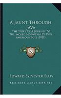 Jaunt Through Java: The Story Of A Journey To The Sacred Mountain By Two American Boys (1888)
