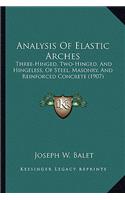 Analysis of Elastic Arches: Three-Hinged, Two-Hinged, and Hingeless, of Steel, Masonry, and Reinforced Concrete (1907)