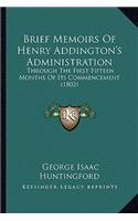 Brief Memoirs Of Henry Addington's Administration: Through The First Fifteen Months Of Its Commencement (1802)(English)
