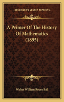 A Primer Of The History Of Mathematics (1895)