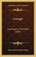 Corregio: Trauerspiel In Funf Aften (1868)