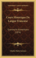 Cours Historique De Langue Francaise: Grammaire Elementaire (1874)(French)