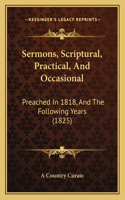 Sermons, Scriptural, Practical, And Occasional