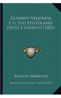 Guarino Veronese E Il Suo Epistolario Edito E Inedito (1885): (Italian)