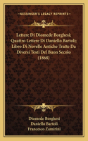 Lettere Di Diomede Borghesi; Quattro Lettere Di Daniello Bartoli; Libro Di Novelle Antiche Tratte Da Diversi Testi Del Buon Secolo (1868)