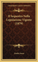 Il Sequestro Nella Legislazione Vigente (1879)