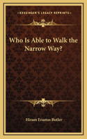 Who Is Able to Walk the Narrow Way?