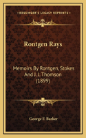 Rontgen Rays: Memoirs By Rontgen, Stokes And J. J. Thomson (1899)