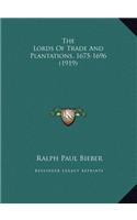 The Lords Of Trade And Plantations, 1675-1696 (1919)