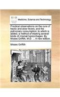Practical Observations on the Cure of Hectic and Slow Fevers, and the Pulmonary Consumption