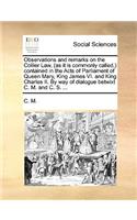 Observations and Remarks on the Collier Law, (as It Is Commonly Called, ) Contained in the Acts of Parliament of Queen Mary, King James VI. and King Charles II. by Way of Dialogue Betwixt C. M. and C. S. ...