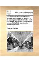 Memoirs of General Fairfax: Wherein Is Contained an Account of All His Sieges and Battles in the North of England: Especially the Battles of Leeds, Wakefield, Manchester, Writt