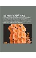 Estudios Asiaticos: Cultura de Asia, Demografia de Asia, Geografia de Asia, Historia de Asia, Indologia, Japonologia, Orientalismo(Spanish)