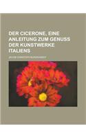 Der Cicerone, Eine Anleitung Zum Genuss Der Kunstwerke Italiens