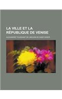 La Ville Et La Republique de Venise