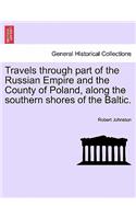 Travels through part of the Russian Empire and the County of Poland, along the southern shores of the Baltic.