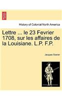 Lettre ... Le 23 Fevrier 1708, Sur Les Affaires de la Louisiane. L.P. F.P.
