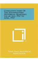 Cumulative Index of the Southwestern Historical Quarterly, V41-60, July, 1937 to April, 1957