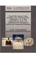 Angel Palin Vargas, Felipe Almestica and Juan Echevarria, Petitioners, V. A. H. Bull Steamship Co., et al. U.S. Supreme Court Transcript of Record with Supporting Pleadings