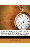 A Descriptive and Historical Catalogue of the Collection of Pictures at Woburn Abbey...