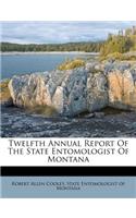 Twelfth Annual Report of the State Entomologist of Montana