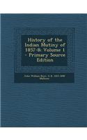 History of the Indian Mutiny of 1857-8; Volume 1