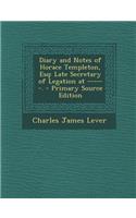 Diary and Notes of Horace Templeton, Esq: Late Secretary of Legation at ------.: (English)
