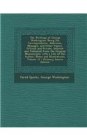 The Writings of George Washington: Being His Correspondence, Addresses, Messages, and Other Papers, Official and Private, Selected and Published from: Being His Correspondence, Addresses, Messages, and Other Papers, Official and Private, Selected and Published from