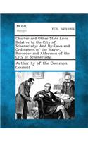 Charter and Other State Laws Relative to the City of Schenectady: And By-Laws and Ordinances of the Mayor, Recorder and Aldermen of the City of Schene(English)