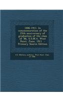 1886-1911. in Commemoration of the 25th Anniversary of Graduation of the Class of '86, U.S.M.A. West Point, June, 1911