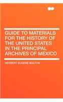 Guide to Materials for the History of the United States in the Principal Archives of Mexico