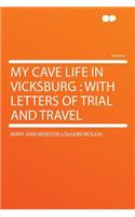 My Cave Life in Vicksburg: With Letters of Trial and Travel(English)