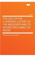 The Last of the Flatboats; A Story of the Mississippi and Its Interesting Family of Rivers