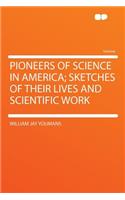 Pioneers of Science in America; Sketches of Their Lives and Scientific Work