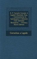 R. P. Cornelii Cornelii a Lapide E Societate Jesu, ... Commentarius in Apocalypsin S. Iohannis: Cum Indicibus Necessariis... - Primary Source Edition