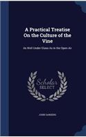 Practical Treatise On the Culture of the Vine