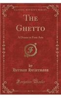 The Ghetto: A Drama in Four Acts (Classic Reprint)