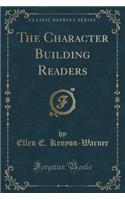 The Character Building Readers (Classic Reprint)