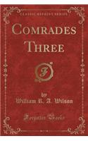 Comrades Three (Classic Reprint)