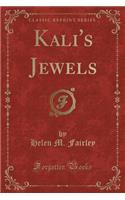 Kali's Jewels (Classic Reprint)