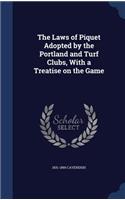 The Laws of Piquet Adopted by the Portland and Turf Clubs, With a Treatise on the Game