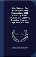 Handbook to the Norman Lockyer Observatory. 1921. Comp. by Major William J.S. Lockyer, Director. Hon sec., Capt. W.N. McClean