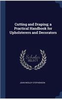 Cutting and Draping; a Practical Handbook for Upholsterers and Decorators