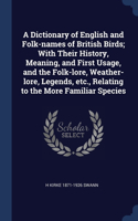 Dictionary of English and Folk-names of British Birds; With Their History, Meaning, and First Usage, and the Folk-lore, Weather-lore, Legends, etc., Relating to the More Familiar Species