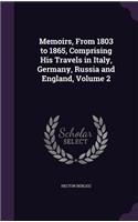 Memoirs, From 1803 to 1865, Comprising His Travels in Italy, Germany, Russia and England, Volume 2