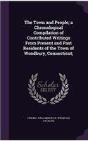 Town and People; a Chronological Compilation of Contributed Writings From Present and Past Residents of the Town of Woodbury, Connecticut;